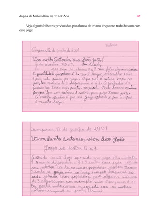 47
Jogos de Matemática de 1o
a 5o
Ano
Veja alguns bilhetes produzidos por alunos de 2o
ano enquanto trabalhavam com
esse jogo:
 