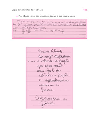 105
Jogos de Matemática de 1o
a 5o
Ano
N Veja alguns textos dos alunos explicando o que aprenderam:
 