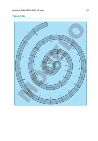 57
Jogos de Matemática de 6o
a 9o
Ano
TABULEIRO
1
-1
0 2
3
4
5
6
7
8
9
1
0
1
1
1
2
13
1
4
1
5
16
17
18
19
2
0
-2
-3
-4
-
5
-11
-
1
2
-
6
-7
-
8
-
9
-
1
0
-
1
3
-14
-
1
5
-16
-17
-18
-
1
9
-2
0
 