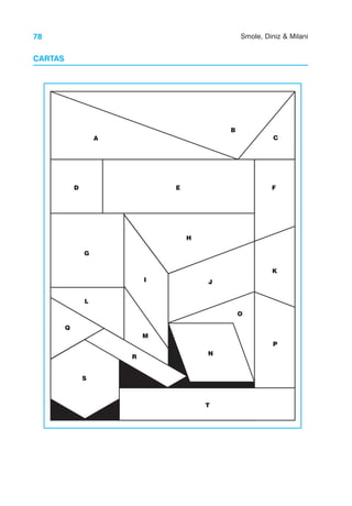 78 Smole, Diniz & Milani
CARTAS
A
B
C
D E F
G
H
I J
K
L
M
N
O
P
Q
R
S
T
 
