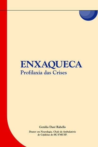 Getúlio Daré Rabello
Doutor em Neurologia. Chefe do Ambulatório
de Cefaléias do HC-FMUSP.
ENXAQUECA
Profilaxia das Crises
 