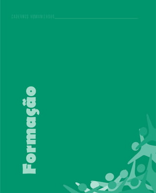 Cadernos HumanizaSUS
12
Cadernos HumanizaSUS
Formação
 