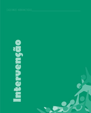 Cadernos HumanizaSUS
132
Cadernos HumanizaSUS
Intervenção
 