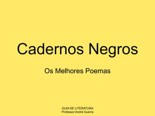 Cadernos Negros Os Melhores Poemas GUIA DE LITERATURA                                                    Professor André Guerra 
