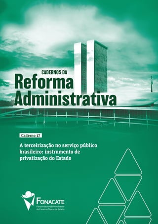 Caderno 17
A terceirização no serviço público
brasileiro: instrumento de
privatização do Estado
 