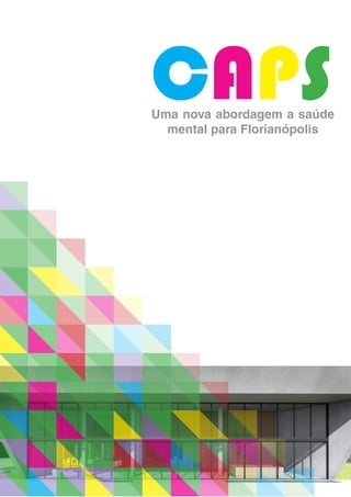 CAPSUma nova abordagem a saúde
mental para Florianópolis
 