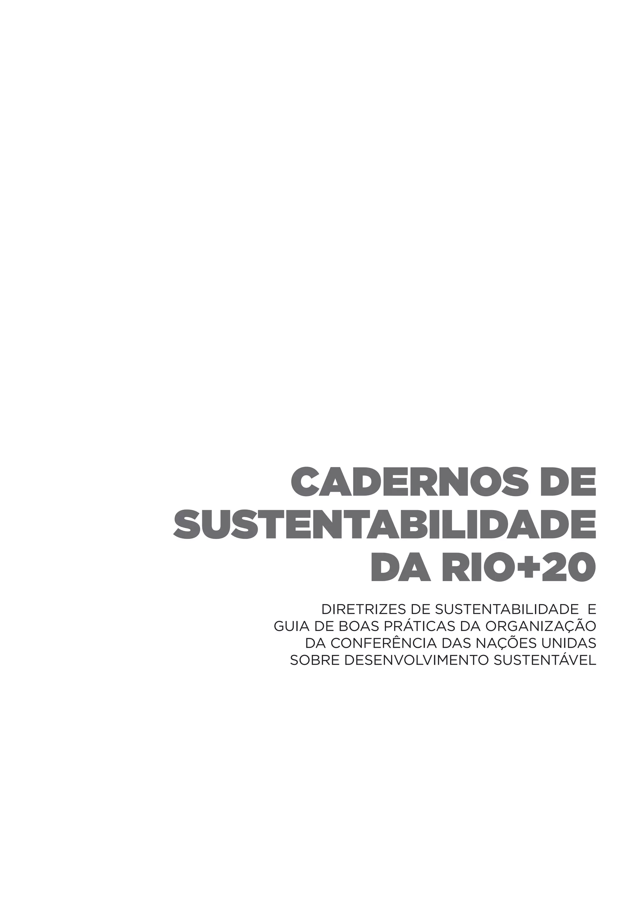 cadernos de
sustentabilidade
       da Rio+20
         Diretrizes de Sustentabilidade e
   guia de boas práticas Da organização
       da Conferência das Nações Unidas
     sobre Desenvolvimento Sustentável
 