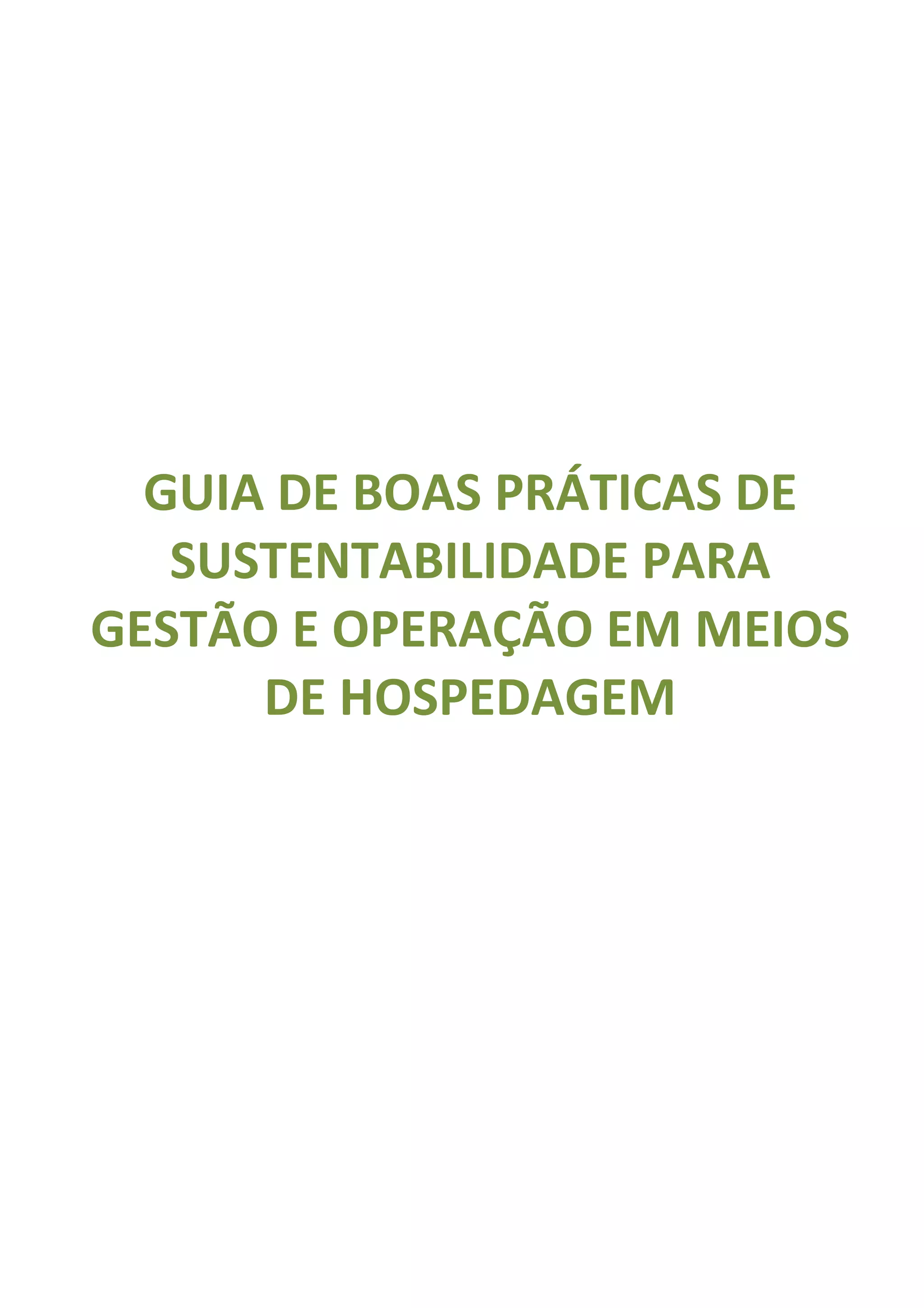 GUIA DE BOAS PRÁTICAS DE
   SUSTENTABILIDADE PARA
GESTÃO E OPERAÇÃO EM MEIOS
      DE HOSPEDAGEM
 