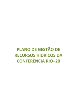 PLANO DE GESTÃO DE
RECURSOS HÍDRICOS DA
 CONFERÊNCIA RIO+20




                       166
 