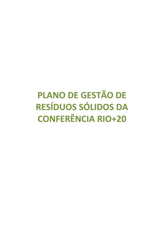 PLANO DE GESTÃO DE
RESÍDUOS SÓLIDOS DA
CONFERÊNCIA RIO+20
 