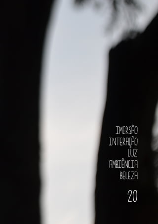 IMERSÃO
INTERAÇÃO
LUZ
AMBIÊNCIA
BELEZA
20
 