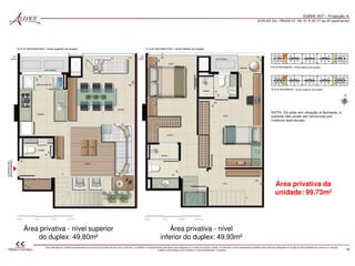 Área privativa da
unidade: 99,73m²
Área privativa - nível
inferior do duplex: 49,93m²
Área privativa - nível superior
do duplex: 49,80m²
 