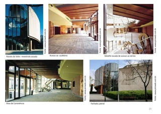 Fachada Lateral
Fonte:www.piniweb.com.br
Área de Convivência
Fonte:www.piniweb.com.br
Fonte:www.piniweb.com.br
Fonte:www.piniweb.com.br
Detalhe escada de acesso ao térreoAcesso ao auditório
Fonte:www.piniweb.com.br
Painéis de Vidro revestindo escada
23
 