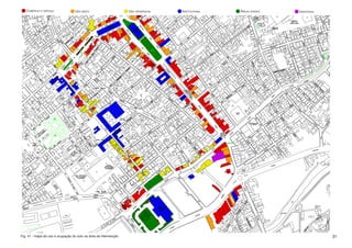 Comércio e serviço              Uso misto                      Uso residencial   Institucional   Áreas verdes   Indústrias




Fig. 41 - mapa de uso e ocupação do solo na área de intervenção                                                                 31
 