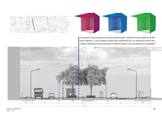 A proposta é criar quiosques comerciais padronizados, utilizando boxes metálicos de três
                      cores distintas. O cubo metálico poderá abrir totalmente por um sistema de portas bas-
                      culantes dobráveis, proporcionando um sistema prático e que se destacará na paisagem




Fig. 50 - CORTE 2_2                                                                                        38
Esc: 1 / 150
 