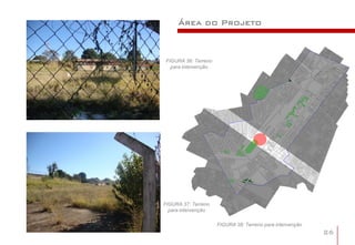 Área do Projeto



 FIGURA 36: Terreno
   para intervenção




FIGURA 37: Terreno
  para intervenção

                      FIGURA 38: Terreno para intervenção
                                                            26
 