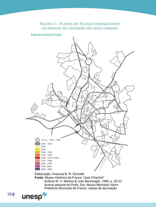 104
Figura 3 – Planta de Franca demarcando
os pontos de expansão do sítio urbano
Expansão Urbana de Franca
 