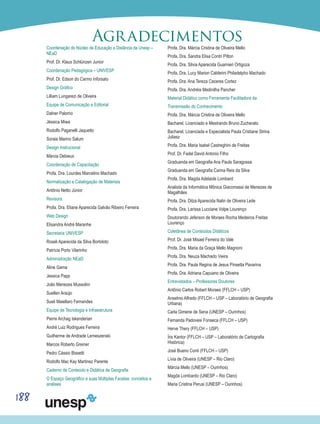 188
Coordenação do Núcleo de Educação a Distância da Unesp –
NEaD
Prof. Dr. Klaus Schlünzen Junior
Coordenação Pedagógica – UNIVESP
Prof. Dr. Edson do Carmo Inforsato
Design Gráfico
Lilliam Lungarezi de Oliveira
Equipe de Comunicação e Editorial
Dalner Palomo
Jéssica Miwa
Rodolfo Paganelli Jaquetto
Soraia Marino Salum
Design Instrucional
Márcia Debieux
Coordenação de Capacitação
Profa. Dra. Lourdes Marcelino Machado
Normalização e Catalogação de Materiais
Antônio Netto Júnior
Revisora
Profa. Dra. Eliane Aparecida Galvão Ribeiro Ferreira
Web Design
Elisandra André Maranhe
Secretaria UNIVESP
Roseli Aparecida da Silva Bortoloto
Patrícia Porto Vilarinho
Administração NEaD
Aline Gama
Jessica Papp
João Menezes Mussolini
Suellen Araújo
Sueli Maiellaro Fernandes
Equipe de Tecnologia e Infraestrutura
Pierre Archag Iskenderian
André Luiz Rodrigues Ferreira
Guilherme de Andrade Lemeszenski
Marcos Roberto Greiner
Pedro Cássio Bissetti
Rodolfo Mac Kay Martinez Parente
Caderno de Conteúdo e Didática de Geografia
O Espaço Geográfico e suas Múltiplas Facetas: conceitos e
análises
Profa. Dra. Márcia Cristina de Oliveira Mello
Profa. Dra. Sandra Elisa Contri Pitton
Profa. Dra. Silvia Aparecida Guarnieri Ortigoza
Profa. Dra. Lucy Marion Calderini Philadelpho Machado
Profa. Dra. Ana Tereza Caceres Cortez
Profa. Dra. Andréia Medinilha Pancher
Material Didático como Ferramenta Facilitadora da
Transmissão do Conhecimento
Profa. Dra. Márcia Cristina de Oliveira Mello
Bacharel, Licenciado e Mestrando Bruno Zucherato
Bacharel, Licenciada e Especialista Paula Cristiane Strina
Juliasz
Profa. Dra. Maria Isabel Castreghini de Freitas
Prof. Dr. Fadel David Antonio Filho
Graduanda em Geografia Ana Paula Saragossa
Graduanda em Geografia Carina Reis da Silva
Profa. Dra. Magda Adelaide Lombard
Analista da Informática Mônica Giacomassi de Menezes de
Magalhães
Profa. Dra. Dilza Aparecida Nalin de Oliveira Leite
Profa. Dra. Larissa Lucciane Volpe Lourenço
Doutorando Jeferson de Moraes Rocha Medeiros Freitas
Lourenço
Coletânea de Conteúdos Didáticos
Prof. Dr. José Misael Ferreira do Vale
Profa. Dra. Maria da Graça Mello Magnoni
Profa. Dra. Neuza Machado Vieira
Profa. Dra. Paula Regina de Jesus Pinsetta Pavarina
Profa. Dra. Adriana Capuano de Oliveira
Entrevistados – Professores Doutores
Antônio Carlos Robert Moraes (FFLCH – USP)
Anselmo Alfredo (FFLCH – USP – Laboratório de Geografia
Urbana)
Carla Gimene de Sena (UNESP – Ourinhos)
Fernanda Padovesi Fonseca (FFLCH – USP)
Herve Thery (FFLCH – USP)
Íris Kantor (FFLCH – USP – Laboratório de Cartografia
Histórica)
José Bueno Conti (FFLCH – USP)
Lívia de Oliveira (UNESP – Rio Claro)
Márcia Mello (UNESP – Ourinhos)
Magda Lombardo (UNESP – Rio Claro)
Maria Cristina Perusi (UNESP – Ourinhos)
Agradecimentos
 