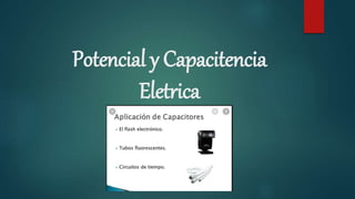 Potencial y Capacitencia
Eletrica
 