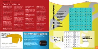 AGENDA 09              UNIVERSIDAD DE LIMA
                                                                                                                                                                                                                                                                Juegos

                                                                 Compro y Vendo
Envío de información al correo agendasemanal@ulima.edu.pe




                                                                                                                                                                                                           SOPA DE LETRAS DEPORTES
                                                                 Vendo teléfono celular             Core 2 Duo, T7500 2.2             Contacto: 99831*6270 y               Vendo ipod touch
                                                                 Motorokr EM25. Incluye             GHz, memoria 2 GB                 9997 09813.                          tercera generación de
                                                                 cargador, audífonos /              DDR2, video NVIDIA                                                     8GB. Nuevo. US$ 200.
                                                                                                                                      Vendo ipod touch tercera
                                                                 hands free, memoria de 1           Geforce 8400 GS de 128                                                 Contacto: (98) 117*6940
                                                                                                                                      generación. Nuevo, 8 GB.
                                                                 GB y caja original. S/. 250.       MB DDR3. Disco duro de
                                                                 Contacto: 9946 88575.              232 GB, lector de huellas
                                                                                                                                      US$ 200. Contacto: (98)              Vendo DVDs originales,                                    En esta sopa de
                                                                                                                                      117*6940.                            sellados de 2001 Odisea
                                                                 Vendo teléfono celular
                                                                                                    dactilares, control remoto.
                                                                                                                                                                           del espacio, Apocalypse
                                                                                                                                                                                                                                     letras hemos
                                                                                                    US$ 475. Contacto: 9935           Vendo PSP 3010 negro                                                                           escondido
                                                                 Nokia X6 nuevo. 16                 58184.                                                                 Now Redux, Ghost, Pulp
                                                                                                                                      nuevo. S/. 850. Contacto:
                                                                 GB, cámara 5MP Touch
                                                                                                                                      9809 51720.
                                                                                                                                                                           Fiction, El quinto elemento,                              doce deportes:
                                                                 screen, audífonos y                Vendo iPod nano quinta                                                 Sexto sentido, Amélie,                                    alpinismo,
                                                                 conector USB. S/. 1.450.           generación. Nuevo, en             Vendo Ipod de 8GB                    Shrek, Shrek 2, Las trillizas
                                                                 Contacto: 9939 48731.              caja y con garantía Apple         usado. No incluye                    de Belleville y Zona 4.                                   atletismo,
                                                                 Vendo auto Peugeot
                                                                                                    hasta marzo del 2011.             audífonos. S/. 450.                  S/. 25 c/u. Contacto                                      boxeo,
                                                                                                    Negro o azul. S/. 750.            Contacto: 9939 48731.                351 0224.                                                 lucha,
                                                                 307 Sedan negro. Full              Contacto: 9928 80056.
                                                                 equipo, año 2007, motor                                              Vendo Honda Accord.                  Vendo auto Volkswagen                                     natación,
                                                                 1.6, gasolinero, 24.000            Vendo Renault-Logan               Año 1998, Dual, 1.8 cc,              Vento Europa 97. Full
                                                                                                    2008. Mecánico, sistema
                                                                                                                                                                                                                                     pesca y
                                                                 kilómetros, aros aleación                                            en perfecto estado. US$              equipo, sistema GLP.
                                                                 16. Contacto: 99413*3630.          eléctrico, 45.000 km,             7.000. Contacto: Nextel              Quinta generación.                                        waterpolo
                                                                                                    full equipo. Motor 1.6            113 2327.                            US$ 6.000. Contacto
                                                                 Vendo Laptop Dell XPS              US$ 9.000 (negociable).                                                (99)815*5408.
                                                                 m1330. Procesador Intel



                                                            Producto                                                              Promociones Especiales
                                                            de la                                                                 Promoción efectiva al presentar el carné de la Universidad de Lima
                                                                                                                                  Ver detalles de esta y otras promociones en www.ulima.edu.pe, enlace
                                                            semana                                                                                                                                                                                        PROBLEMA




                                                                                                                                                                                                                                             SUDOKU
                                                                                                                                  Bienestar/convenios para alumnos.
                                                                                                                                                                                                                           Resultados
                                                                                                                                                                                                                                                          MATEMÁTICO
                                                                                                                                  Estudia inglés en un año con una                                                         de la
                                                                                                                                                                                                                                                          El número más
                                                                                                                                  tarifa preferencial.                                                                     Agenda 8                       pequeño es 421
                                                                                                                                  También puedes acceder a
                                                              Polo para bebés                                                     descuentos adicionales por la
                                                                                                                                  inscripción de un familiar o por
                                                            De venta en la tienda de la Universidad de Lima                       pago adelantado.
                                                            Complejo V, primer piso
                                                                                                                                                                                                                                                       Del 31 de mayo al 6 de junio de 2010   21
 