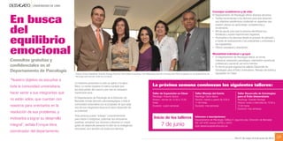 DESTACADO


En busca
              UNIVERSIDAD DE LIMA                                           Agenda                                                                                                             Consejos académicos y de vida
                                                                                                                                                                                               El Departamento de Psicología ofrece diversos servicios:
                                                                                                                                                                                               •	 Facilita herramientas a los alumnos para que alcancen
                                                                                                                                                                                                  sus objetivos académicos incidiendo en aspectos que



del
                                                                                                                                                                                                  pueden afectar su aprendizaje, competencias y
                                                                                                                                                                                                  rendimiento.
                                                                                                                                                                                               •	 Brinda ayuda para que la persona identifique sus



equilibrio
                                                                                                                                                                                                  fortalezas y supere experiencias negativas.
                                                                                                                                                                                               •	 Acompaña a los alumnos desde el proceso de admisión,
                                                                                                                                                                                                  a través de evaluaciones a los postulantes y entrevistas a
                                                                                                                                                                                                  los ingresantes.


emocional                                                                                                                                                                                      •	 Ofrece consejería y orientación.

                                                                                                                                                                                               Modalidad individual o grupal
                                                                                                                                                                                               •	 El Departamento de Psicología ofrece, en forma
Consultas gratuitas y                                                                                                                                                                             individual, evaluación psicológica, orientación vocacional,
                                                                                                                                                                                                  profesional y personal, así como tutorías.
confidenciales en el                                                                                                                                                                           •	 En forma grupal organiza los talleres Desarrollo de
Departamento de Psicología                                                                                                                                                                        Estrategias para el Éxito Universitario, Manejo del Estrés y
                                     Antonio Quiroz Castañeda, Graciela Noriega Reynoso, Elena Sáenz Goicochea, Inés Maldonado Garrido y Enrique Vera Pérez te esperan en el Departamento de      Exposición en Clase.
                                     Psicología para atender todas tus consultas.
“Nuestro objetivo es escuchar a
                                     La medicina preventiva no solo se aplica a la salud
toda la comunidad universitaria,     física. La mente requiere el mismo cuidado que                                        La próxima semana comienzan los siguientes talleres:
                                     las otras partes del cuerpo y por eso es necesario
hacer sentir a sus integrantes que   mantenerla sana.                                                                      Taller de Exposición en Clase                   Taller Manejo del Estrés                    Taller Desarrollo de Estrategias
                                                                                                                           Psicólogo: Antonio Quiroz                       Psicóloga: Elena Sáenz                      para el Éxito Universitario
                                     El Departamento de Psicología de la Dirección de
no están solos, que cuentan con      Bienestar brinda atención psicopedagógica a toda la
                                                                                                                           Horario: viernes de 13:30 a 15:00               Horario: martes y jueves de 9:00 a          Psicóloga: Graciela Noriega
                                                                                                                           horas                                           11:00 horas                                 Horario: lunes y miércoles de 15:00 a
                                     comunidad universitaria con el propósito de que cada
nosotros para orientarlos en la      uno de sus integrantes alcance el pleno desarrollo de
                                                                                                                           Duración: cuatro semanas                        Duración: tres semanas                      17:00 horas
                                                                                                                                                                                                                       Duración: tres semanas
                                     su potencial.
resolución de sus problemas, y
                                     Toda persona puede “trabajar” conscientemente
motivarlos a lograr su desarrollo    para crecer e integrarse, potenciar sus emociones                                       Inicio de los talleres                        Informes e inscripciones:
                                                                                                                                                                           Departamento de Psicología. Edificio F, segundo piso. Dirección de Bienestar.

integral”, señala Enrique Vera,
                                     positivas, actualizar sus recursos y alcanzar un mayor
                                     grado de desarrollo personal no solo de su inteligencia                                         7 de junio                            Telf. 437 6767 anexos 30750 y 30751
                                                                                                                                                                           dpto.depsicologia@ulima.edu.pe
                                     emocional, sino también de todos sus talentos.
coordinador del departamento.
                                                                                                                                                                                                                     Del 31 de mayo al 6 de junio de 2010        05
 