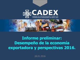 Informe preliminar:
Desempeño de la economía
exportadora y perspectivas 2016.
28.01.2016
 