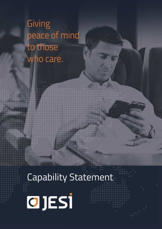 Giving
peace of mind
to those
who care.
Capability Statement
 