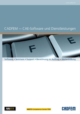 Software • Seminare • Support • Berechnung im Auftrag • Weiterbildung
CADFEM — CAE-Software und Dienstleistungen
www.cadfem.de
 