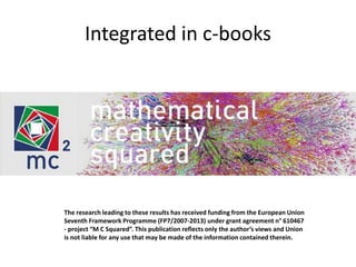 Integrated in c-books
The research leading to these results has received funding from the European Union
Seventh Framework Programme (FP7/2007-2013) under grant agreement n° 610467
- project “M C Squared”. This publication reflects only the author’s views and Union
is not liable for any use that may be made of the information contained therein.
 