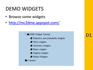 DEMO WIDGETS
• Browse some widgets
• http://mc2dme.appspot.com/
D1
 