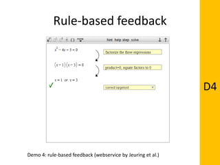 Rule-based feedback
D4
Demo 4: rule-based feedback (webservice by Jeuring et al.)
 