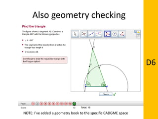 Also geometry checking
NOTE: I’ve added a geometry book to the specific CADGME space
D6
 