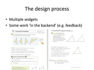 The design process
• Multiple widgets
• Some work ‘in the backend’ (e.g. feedback)
 
