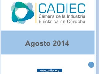 1
Agosto 2014
www.cadiec.org
 