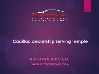 Cadillac dealership serving Temple

KUTZTOWN AUTO CO.
WWW.KUTZTOWNCARS.COM

 