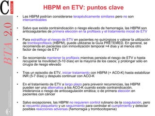 HBPM en ETV: puntos clave
BTA2.0 • Las HBPM podrían considerarse terapéuticamente similares pero no son
intercambiables
• ...
