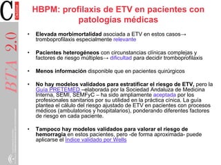 HBPM: profilaxis de ETV en pacientes con
patologías médicas
• Elevada morbimortalidad asociada a ETV en estos casos→
tromb...