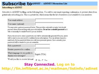 Subscribe to Stay Connected.  Log on to http://lin.inflibnet.ac.in/mailman/listinfo/adinet 
