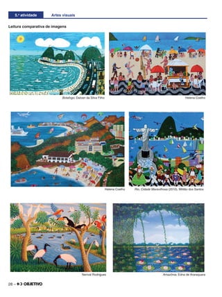 28 –
5.a
atividade Artes visuais
Leitura comparativa de imagens
Botafogo, Dalvan da Silva Filho Helena Coelho
Helena Coelho Rio, Cidade Maravilhosa (2010), Militão dos Santos
Nerival Rodrigues Amazônia, Edna de Araraquara
 