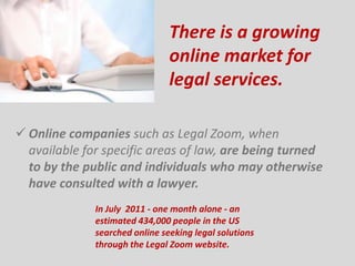 There is a growing
                                online market for
                                legal services.

 On...