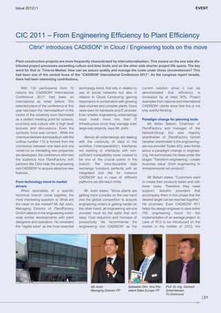 CW_Issue5_Layout 1 08.06.12 20:48 Seite 21

Issue 2012 | 1

EVENT

CIC 2011 – From Engineering Efficiency to Plant Efficiency
Citrix® introduces CADISON® in Cloud / Engineering tools on the move
Plant construction projects are more frequently characterized by internationalisation. This means on the one side distributed project processes exceeding culture and time limits and on the other side shorter project life spans. The key
word for that is: Time-to-Market. How can we assure quality and manage the costs under those circumstances? This
had been one of the central isues of the ”CADISON® International Conference 2011“. As the congress report reveals,
there had been interesting contributions.
With 130 participants from 10
nations the ‘CADISON® International
Conference 2011‘ had been so
international as never before. The
selected place of the conference of this
year had been the ‘darmstadtium‘ in the
centre of the university town Darmstadt
as a perfect meeting point for science,
economy and culture with a high level
lectures and discussions. Even the
symbolic force was correct: While the
chemical element darmstadtium with the
ordinal number 110 is formed from the
connection between one lead and one
nickel ion so interesting new properties
are developed, the conference informed
the audience how ITandFactory with
partners like Citrix help the engineering
tool CADISON® to acquire attractive new
features.
From technology trend to market
drivers
When specialists of a specific
technical branch come together, the
most interesting question is: What are
the news on the market? Mr. Ajit Joshi,
Managing Director of ITandFactory
GmbH detects in the engineering worldwide similar developments with plant
designers and operators: He considers
the ”digital wave“ as the most essential

technology trend. Not only in relation to
use of social networks but also in
relation to Cloud Computing gaining
importance in combination with growing
data volumes and complex plants. Good
news even for hardware and IT provider.
Even smaller engineering undertakings
must invest more into their IT
Infrastructure since they manage even
large-size projects, says Mr. Joshi.
Almost all undertakings are dealing
with the continuity of data in the
workflow (‘interoperability‘). Interfaces
not existing or interfaces with nonsufficient compatibility never ceased to
be one of the crucial points in the
branch. The intra-discipline data
exchange functions perfectly with an
integrated tool like for instance
CADISON® but in case of different
platforms we still reach limits.
Mr. Joshi states: ”Since plants are
getting more complex on the one hand
and the global competition to acquire
engineering orders is getting harder on
the other hand, all engineering service
provider must do the splits that isn’t
easy: Cost reduction and increase of
productivity. He recommends the
engineering tool CADISON® as the

Ajit Joshi,
Managing Director ITF

current solution since it can be
demonstrated that efficiency is
increased by at least 30%. Project
examples from national and international
CADISON® clients show that this is not
only wishful thinking.
Paradigm change for planning tools
Mr. Ketan Bakshi, Chairman of
ITandFactory and manager of the
Neilsoft-Group but also majority
shareholder of ITandFactory GmbH
(another shareholder is the engineeringservice provider Triplan AG), even thinks
about a paradigm change in engineering. He summarizes his ideas under the
slogan ”Transform engineering – create
business value‘ (from engineering to
entrepreneurial net product)”.
Mr. Bakshi states: ”Customers want
to create their products faster and with
lower costs. Therefore they need
support: Solution providers that
accompany them in this phase that the
desired target can be reached together.“
He promises: Even CADISON® R11
helps the design engineer to save some
750 engineering hours for the
implementation of an average project. In
case of R12 to be introduced on the
market in the middle of 2012, the

Sebastian Dörr, Vice President Sales Europe ITF

Prof. Dr.-Ing. Gerhard
Schembecker,
TU Dortmund

| 21

 