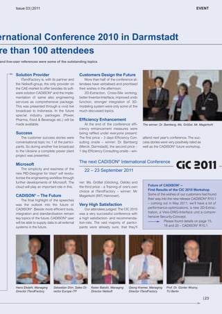 CW_Issue3_20_3:Layout 1

31.03.2011

15:24 Uhr

Seite 23

Issue 03 | 2011

???THEMA???
EVENT

International Conference 2010 in Darmstadt
more than 100 attendees

0 %-idea and live-user references were some of the outstanding topics

Solution Provider

Customers Design the Future

ITandFactory is, with its partner and
the Neilsoft-group, the only provider on
the CAE-market to offer besides its software solution CADISON® and the implementation of same also engineering
services as comprehensive package.
This was presented through a vivid live
broadcast to Indonesia. In the future
special industry packages (Power,
Pharma, Food & Beverage etc.) will be
made available.

More than half of the conference attendees have verbalised and prioritised
their wishes in the afternoon:
2D-Extraction, Cross-Site working,
better Inventor-Interface, improved undo
function, stronger integration of 3Dmodeling system were only some of the
much discussed topics.

Success
The customer success stories were
conversational topic no. 1 of the participants. So during another live broadcast
to the Ukraine a complete power plant
project was presented.

Microsoft
The simplicity and easiness of the
new PID-Designer for Visio® will revolutionise the engineering workflow through
further developments of Microsoft. The
cloud will play an important role in this.

CADISON® – The Future
The final highlight of the speeches
was the outlook into the future of
CADISON®. Beside more efficient tools,
integration and standardisation remain
key topics of the future. CADISON® user
will be able to supply data to all external
systems in the future.

Hans Ekdahl, Managing
Director ITandFactory

Efficiency Enhancement
At the end of the conference efficiency enhancement measures were
being raffled under everyone present:
The first price – 3 days Efficiency Consulting onsite – winner: Dr. Bamberg
(Merck, Darmstadt), the second price –
1 day Efficiency Consulting onsite – win-

The winner: Dr. Bamberg, Ms. Größel, Mr. Magerkohl

attend next year's conference. The success stories were very positively rated as
well as the CADISON® future workshop.

The next CADISON® International Conference
22 – 23 September 2011

ner: Ms. Größel (Göcking, Oelde) and
the third price – a Training of one's own
choice at ITandFactory – winner: Mr.
Magerkohl (IWT, Hannover).

Very High Satisfaction
Our attendees judged: The CIC 2010
was a very successful conference with
a high satisfaction- and recommendation-rate. The vast majority of participants were already sure, that they'll

Sebastian Dörr, Sales Director Europe ITF

Ketan Bakshi, Managing
Director Neilsoft

Future of CADISON® –
First Results of the CIC 2010 Workshop
Some of the wishes of our customers had found
their way into the new release CADISON® R10.1
– coming out in May 2011: we’ll have a lot of
performance-optimizations, a new 2D-Extractration, a Visio-DWG-Interface und a comprehensive Security-Concept.
Please found details on page 15,
18 and 20 – CADISON® R10.1

Georg Kremer, Managing
Director ITandFactory

Prof. Dr. Günter Wozny,
TU Berlin

| 23

 