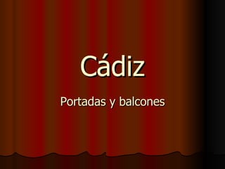 Cádiz Portadas y balcones 
