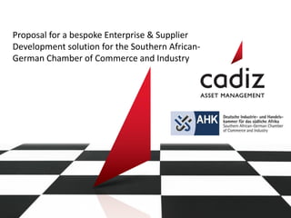 Proposal for a bespoke Enterprise & Supplier
Development solution for the Southern African-
German Chamber of Commerce and Industry
 