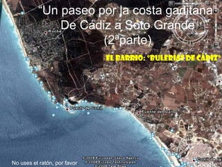 “Un paseo por la costa gaditana”
De Cádiz a Soto Grande
(2ªparte)
El Barrio: ”Bulerías de Cádiz”

No uses el ratón, por favor.

 