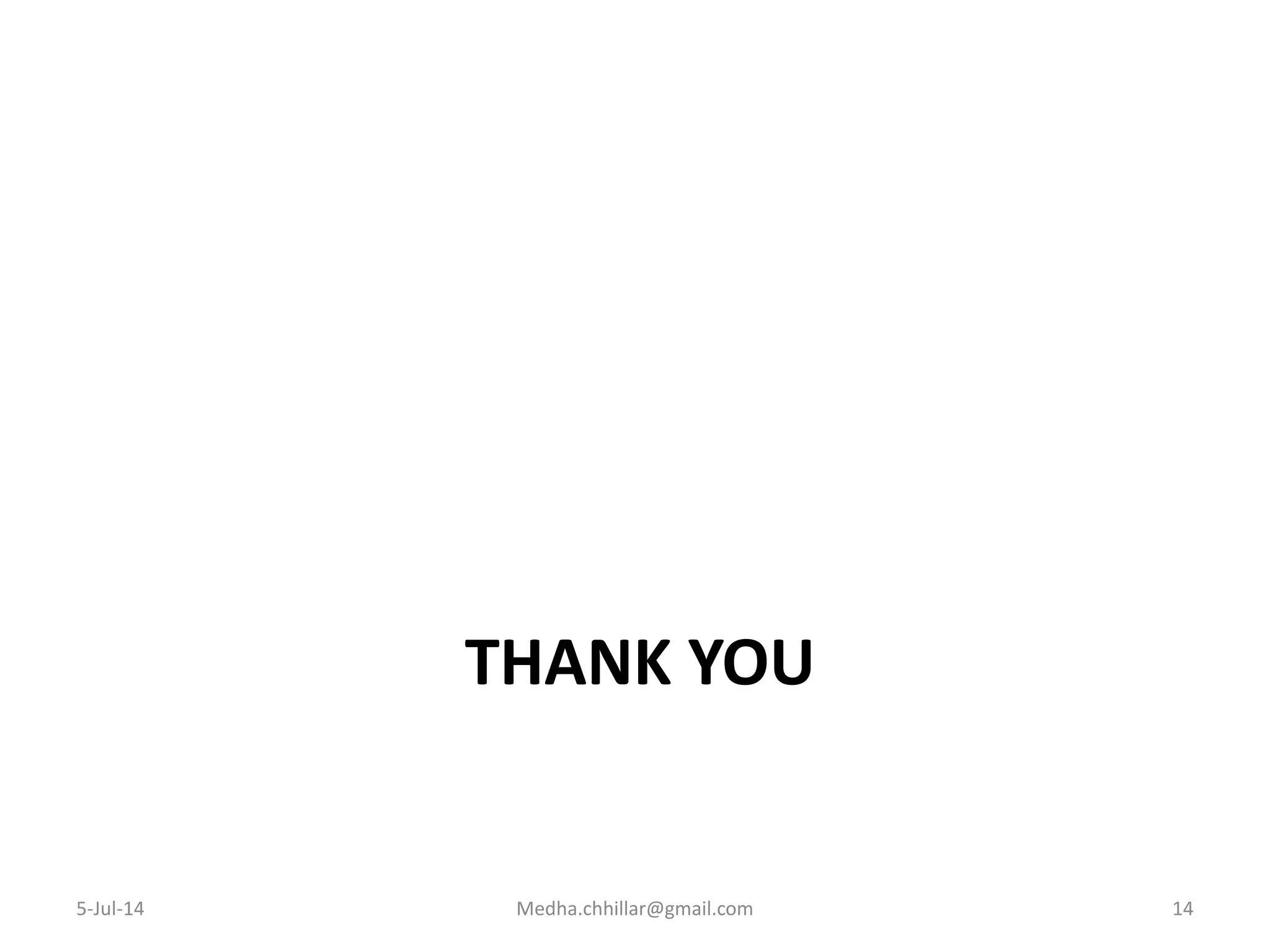 THANK YOU
5-Jul-14 Medha.chhillar@gmail.com 14
 