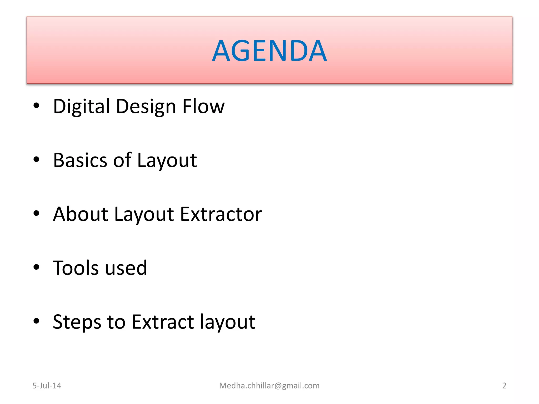 AGENDA
• Digital Design Flow
• Basics of Layout
• About Layout Extractor
• Tools used
• Steps to Extract layout
5-Jul-14 Medha.chhillar@gmail.com 2
 