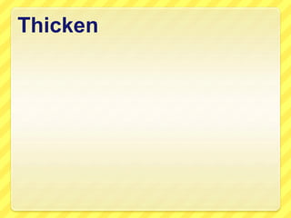 Thicken
 