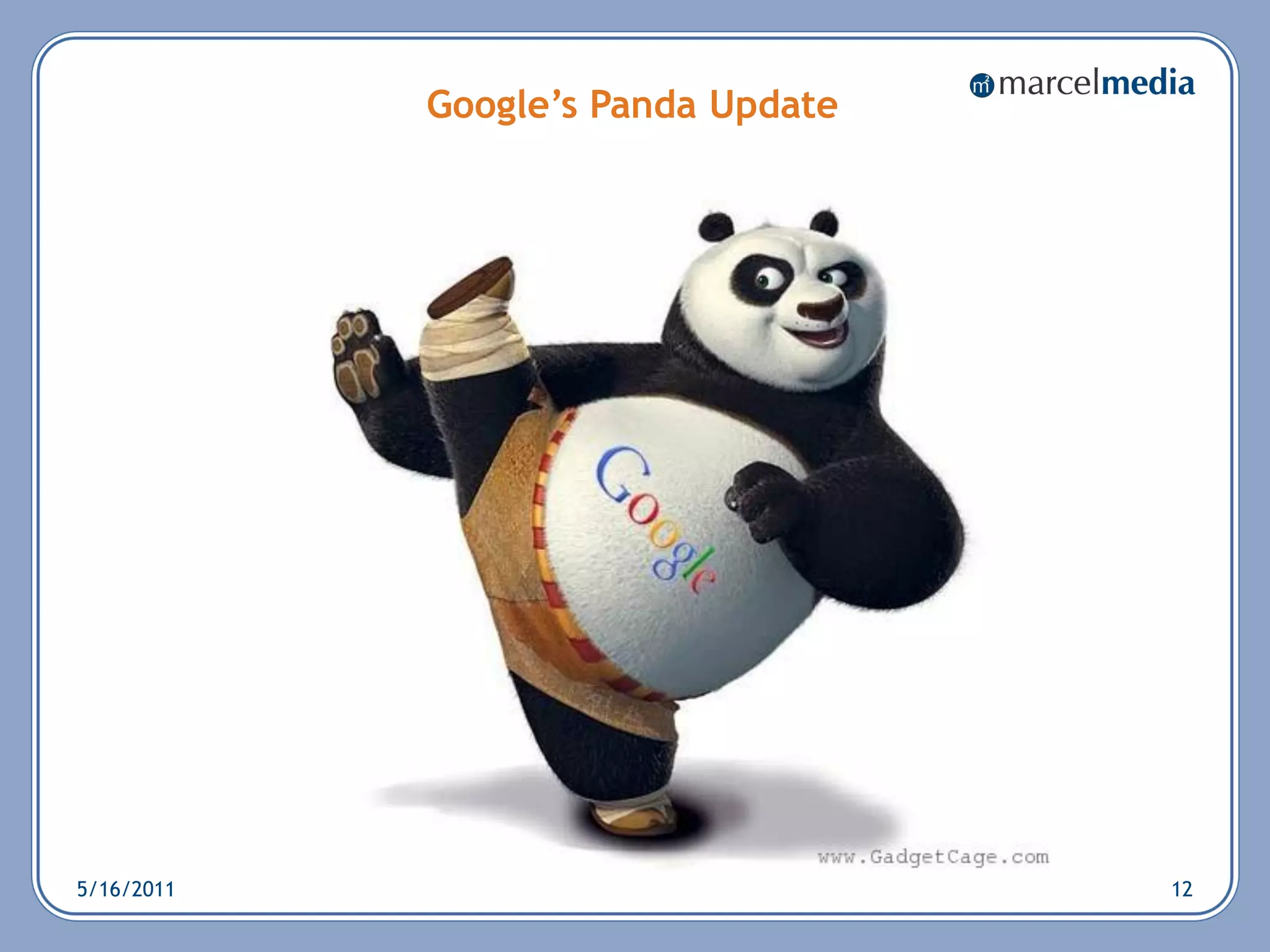Google’s Panda Update




5/16/2011                           12
 