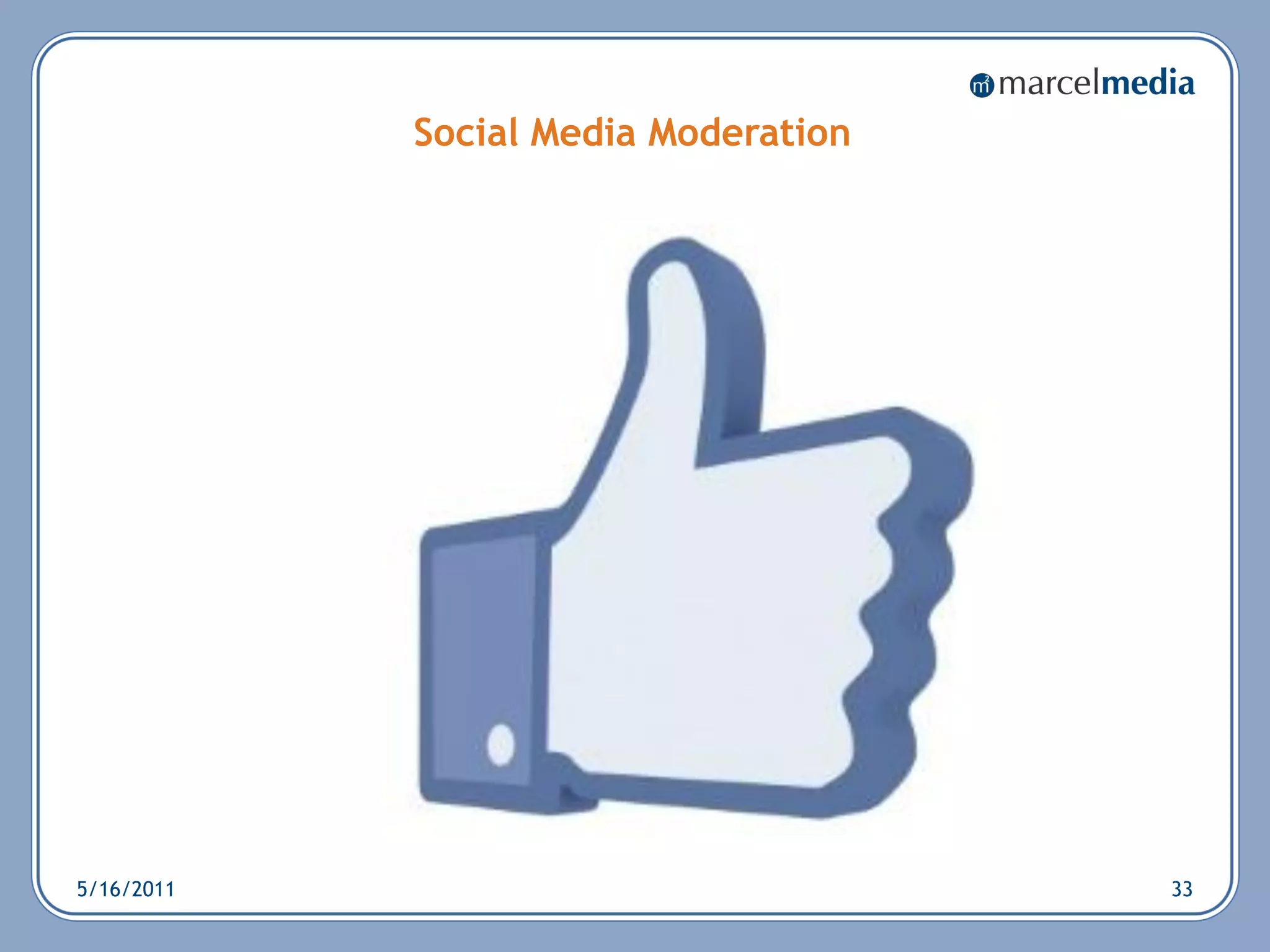 Social Media Moderation




5/16/2011                             33
 